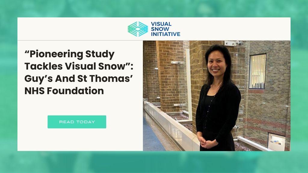 “Pioneering Study Tackles Visual Snow”: Guy’s And St Thomas’ NHS Foundation