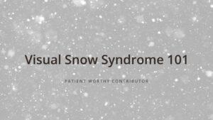 Visual Snow Syndrome 101