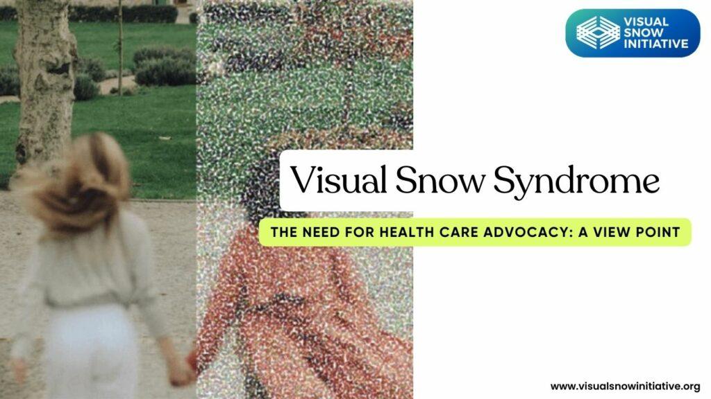 Visual Snow Syndrome: The Need For Health Care Advocacy: A View Point